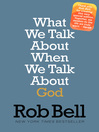 Cover image for What We Talk About When We Talk About God